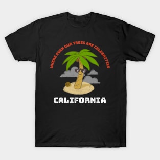 California - Where even our trees are celebrites T-Shirt